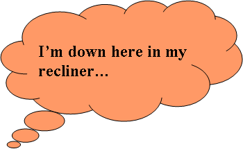 Cloud Callout: I�m down here in my recliner�  